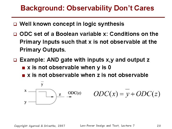 Background: Observability Don’t Cares q Well known concept in logic synthesis q ODC set Background: Observability Don’t Cares q Well known concept in logic synthesis q ODC set
