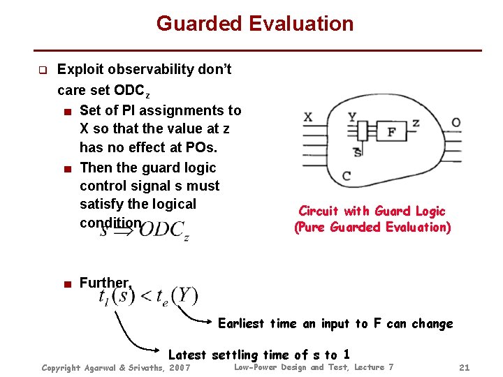Guarded Evaluation q Exploit observability don’t care set ODCz ■ Set of PI assignments Guarded Evaluation q Exploit observability don’t care set ODCz ■ Set of PI assignments