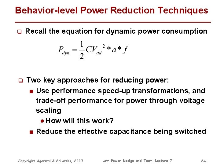 Behavior-level Power Reduction Techniques q Recall the equation for dynamic power consumption q Two Behavior-level Power Reduction Techniques q Recall the equation for dynamic power consumption q Two