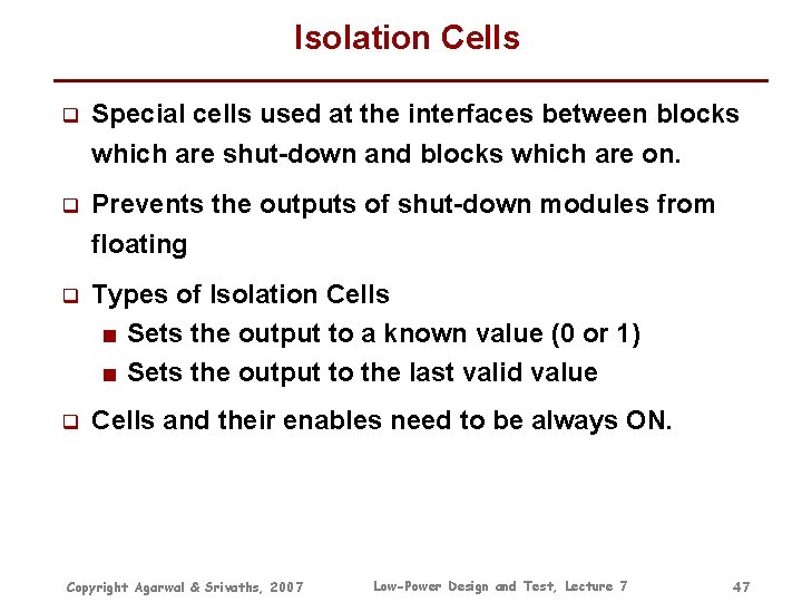 Isolation Cells q Special cells used at the interfaces between blocks which are shut-down Isolation Cells q Special cells used at the interfaces between blocks which are shut-down