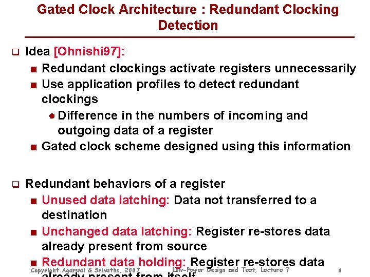 Gated Clock Architecture : Redundant Clocking Detection q Idea [Ohnishi 97]: ■ Redundant clockings