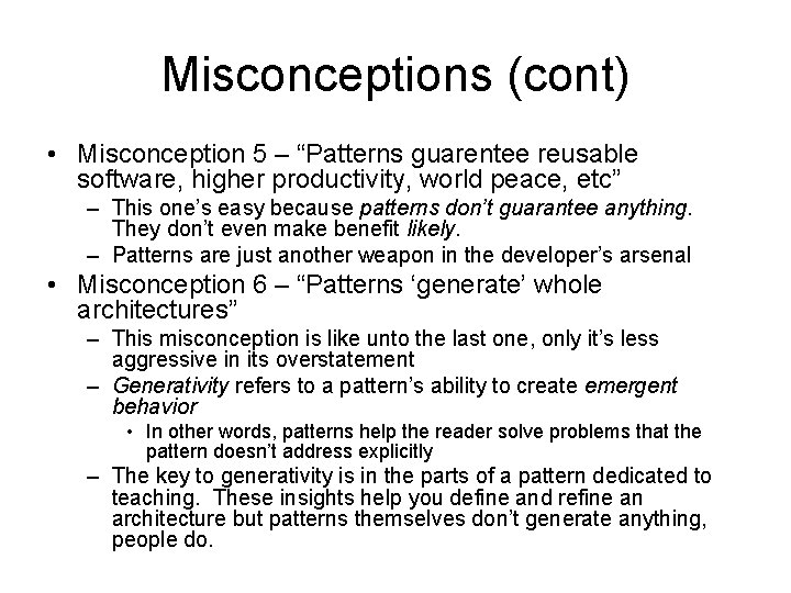 Misconceptions (cont) • Misconception 5 – “Patterns guarentee reusable software, higher productivity, world peace,