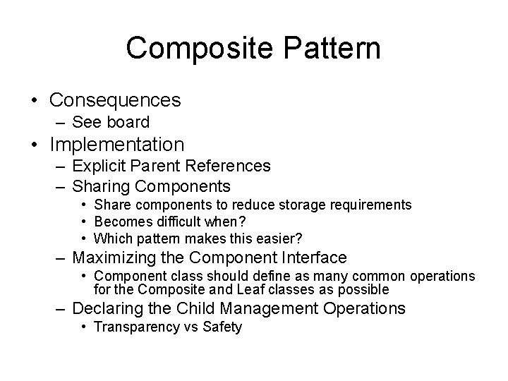 Composite Pattern • Consequences – See board • Implementation – Explicit Parent References –