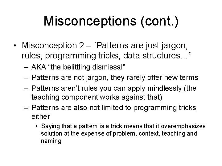 Misconceptions (cont. ) • Misconception 2 – “Patterns are just jargon, rules, programming tricks,