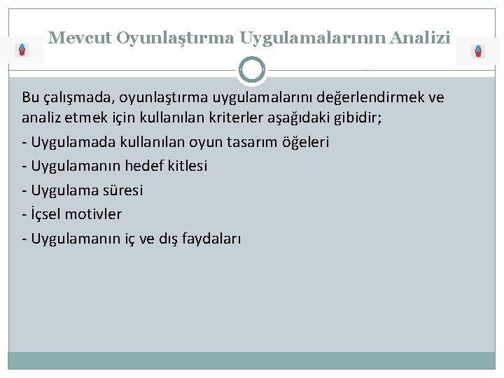 Mevcut Oyunlaştırma Uygulamalarının Analizi Bu çalışmada, oyunlaştırma uygulamalarını değerlendirmek ve analiz etmek için kullanılan