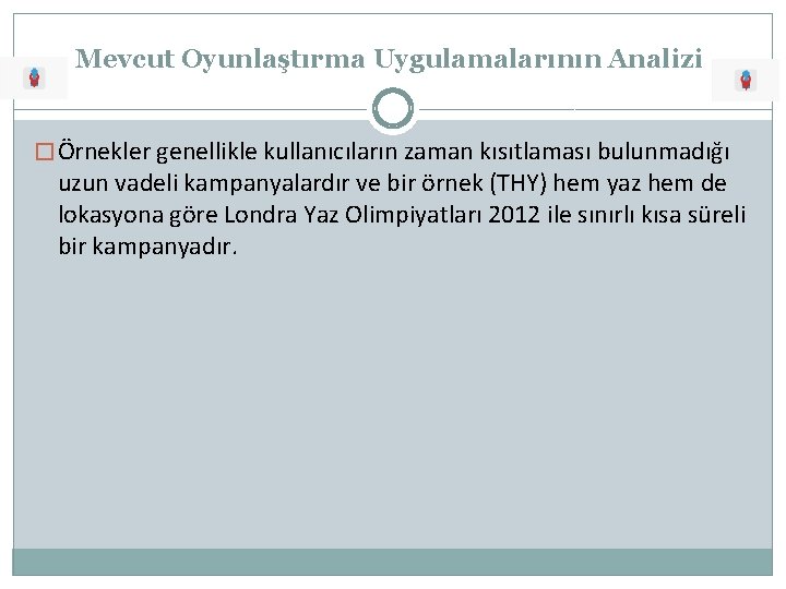 Mevcut Oyunlaştırma Uygulamalarının Analizi � Örnekler genellikle kullanıcıların zaman kısıtlaması bulunmadığı uzun vadeli kampanyalardır