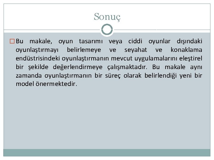 Sonuç � Bu makale, oyun tasarımı veya ciddi oyunlar dışındaki oyunlaştırmayı belirlemeye ve seyahat