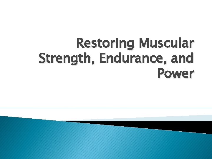 Restoring Muscular Strength, Endurance, and Power 