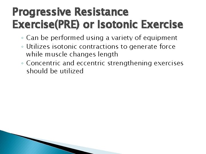 Progressive Resistance Exercise(PRE) or Isotonic Exercise ◦ Can be performed using a variety of