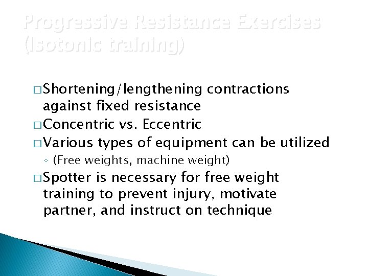 Progressive Resistance Exercises (Isotonic training) � Shortening/lengthening contractions against fixed resistance � Concentric vs.