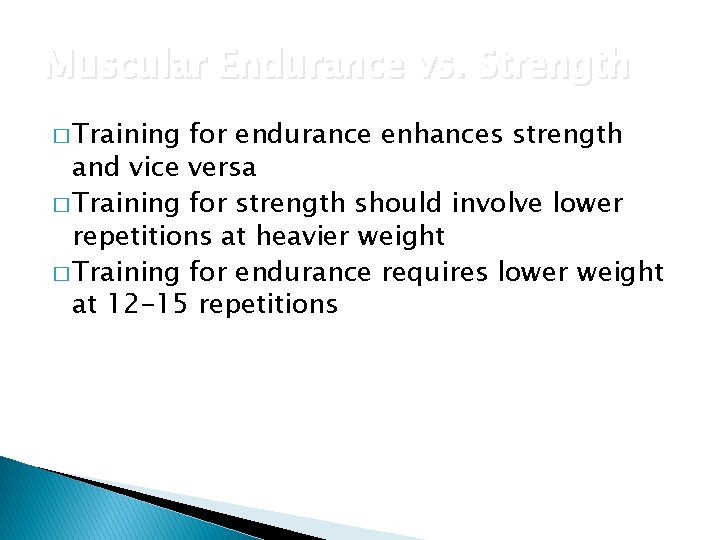 Muscular Endurance vs. Strength � Training for endurance enhances strength and vice versa �