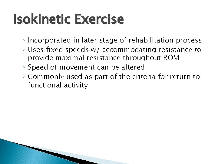 Isokinetic Exercise ◦ Incorporated in later stage of rehabilitation process ◦ Uses fixed speeds