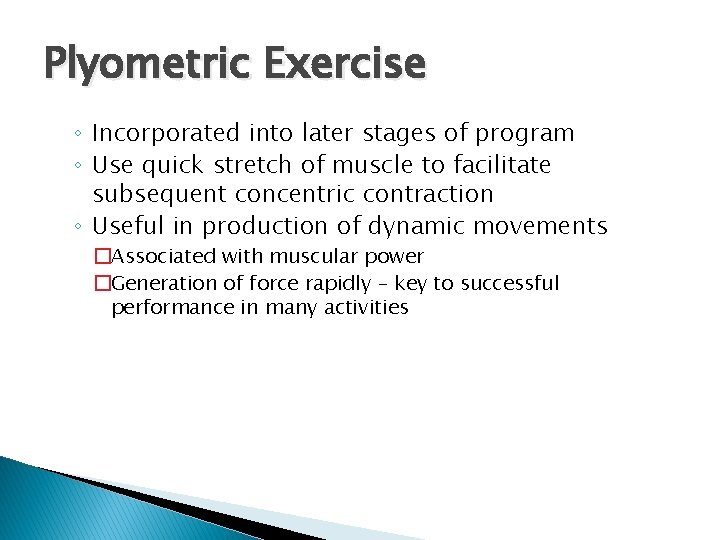 Plyometric Exercise ◦ Incorporated into later stages of program ◦ Use quick stretch of