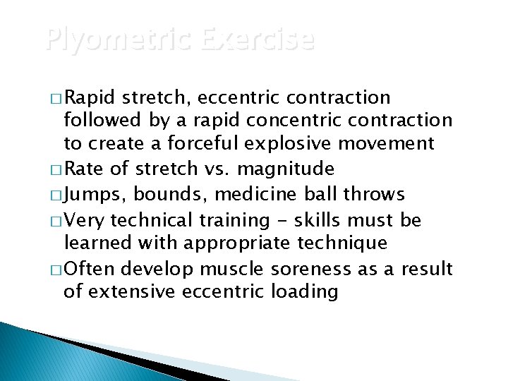 Plyometric Exercise � Rapid stretch, eccentric contraction followed by a rapid concentric contraction to