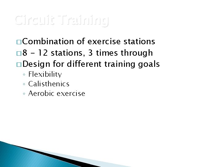 Circuit Training � Combination of exercise stations � 8 - 12 stations, 3 times