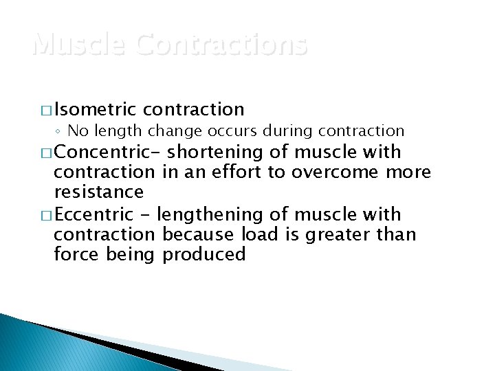 Muscle Contractions � Isometric contraction ◦ No length change occurs during contraction � Concentric-