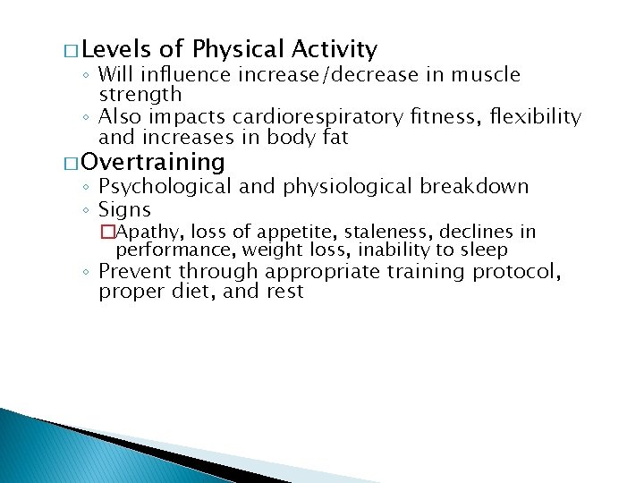 � Levels of Physical Activity ◦ Will influence increase/decrease in muscle strength ◦ Also