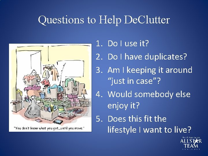 Questions to Help De. Clutter 1. Do I use it? 2. Do I have