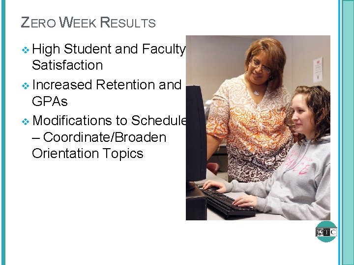 ZERO WEEK RESULTS v High Student and Faculty Satisfaction v Increased Retention and GPAs