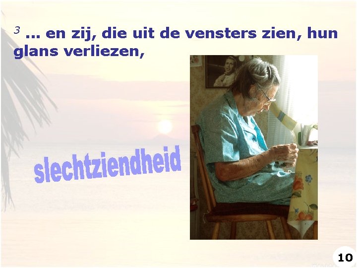 . . . en zij, die uit de vensters zien, hun glans verliezen, 3