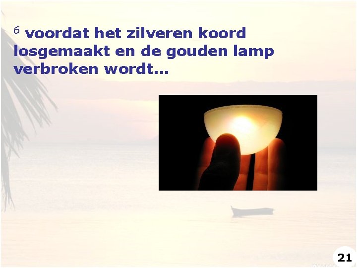 voordat het zilveren koord losgemaakt en de gouden lamp verbroken wordt. . . 6