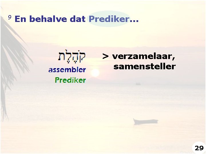 9 En behalve dat Prediker. . . > verzamelaar, samensteller 29 9 En behalve dat Prediker. . . > verzamelaar, samensteller 29