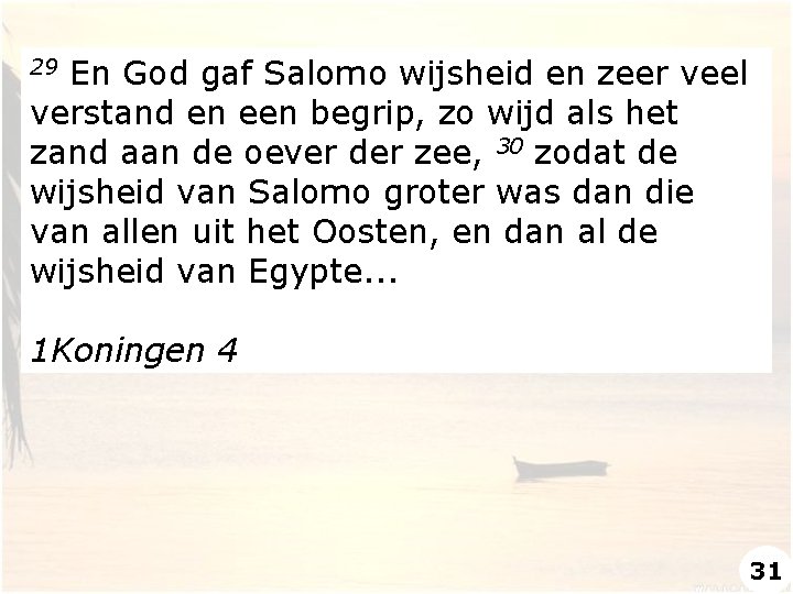 En God gaf Salomo wijsheid en zeer veel verstand en een begrip, zo wijd