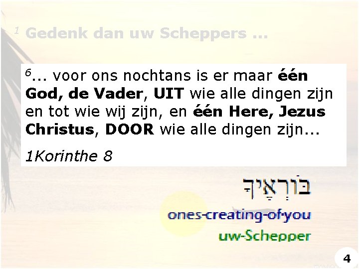 1 Gedenk dan uw Scheppers. . . 6. . . voor ons nochtans is