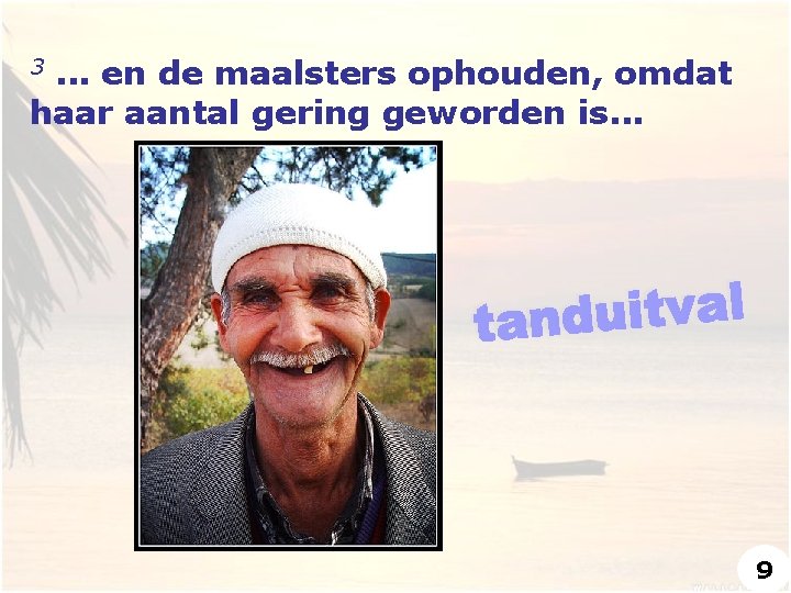 . . . en de maalsters ophouden, omdat haar aantal gering geworden is. .