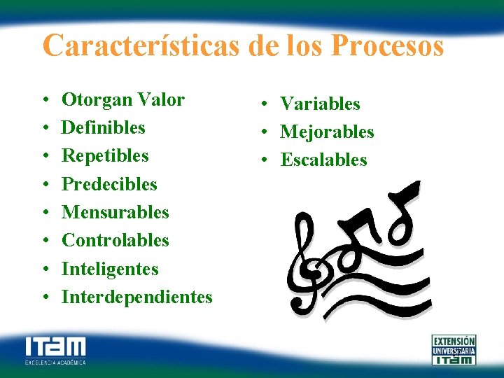 Características de los Procesos • • Otorgan Valor Definibles Repetibles Predecibles Mensurables Controlables Inteligentes