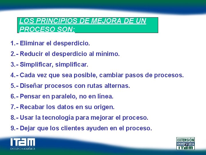 LOS PRINCIPIOS DE MEJORA DE UN PROCESO SON: 1. - Eliminar el desperdicio. 2.