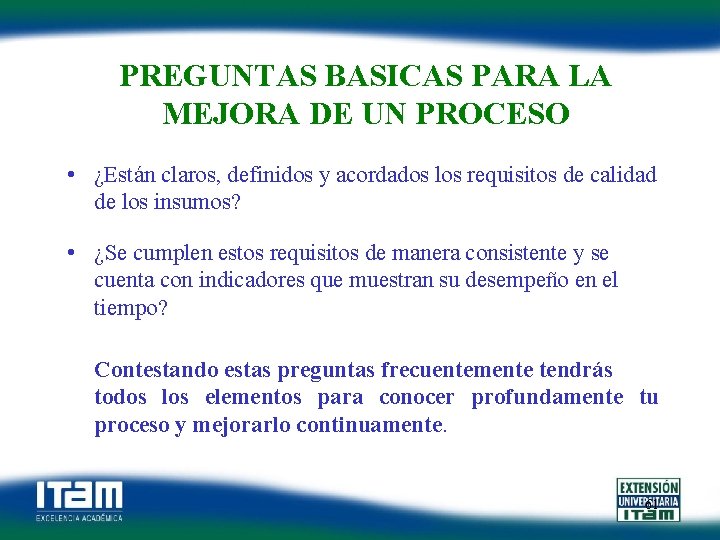 PREGUNTAS BASICAS PARA LA MEJORA DE UN PROCESO • ¿Están claros, definidos y acordados