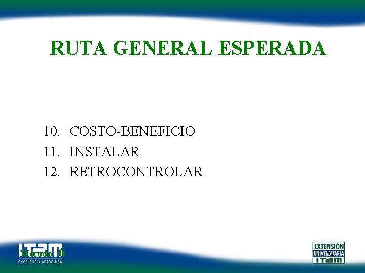 RUTA GENERAL ESPERADA 10. COSTO-BENEFICIO 11. INSTALAR 12. RETROCONTROLAR Método 6 74 