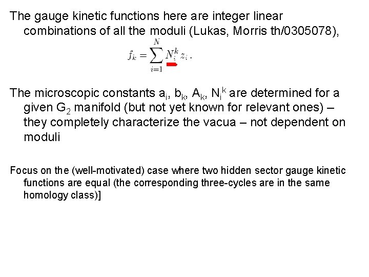 The gauge kinetic functions here are integer linear combinations of all the moduli (Lukas,