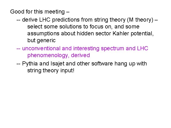 Good for this meeting – -- derive LHC predictions from string theory (M theory)