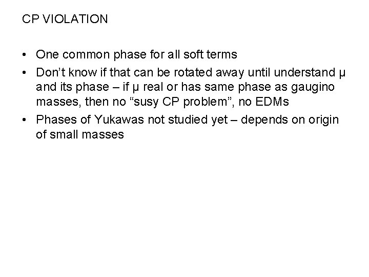 CP VIOLATION • One common phase for all soft terms • Don’t know if