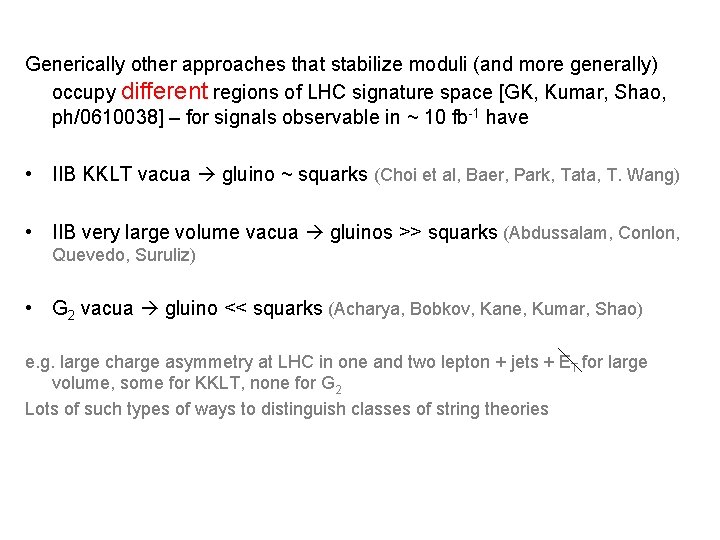 Generically other approaches that stabilize moduli (and more generally) occupy different regions of LHC