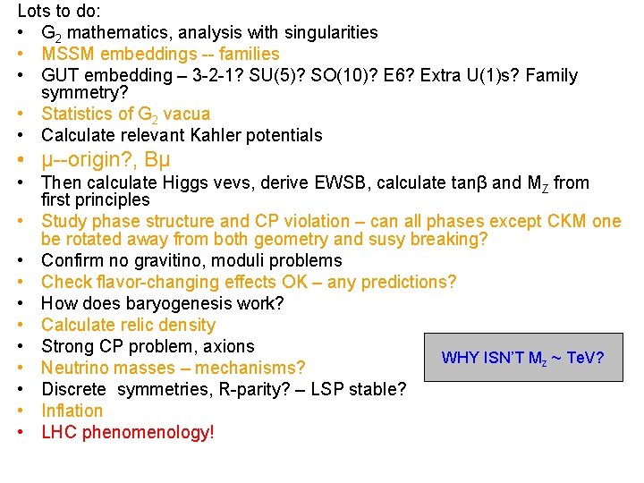 Lots to do: • G 2 mathematics, analysis with singularities • MSSM embeddings --