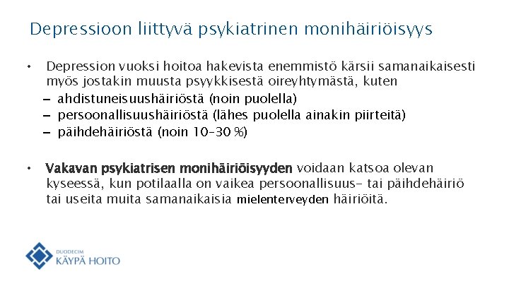 Depressioon liittyvä psykiatrinen monihäiriöisyys • Depression vuoksi hoitoa hakevista enemmistö kärsii samanaikaisesti myös jostakin