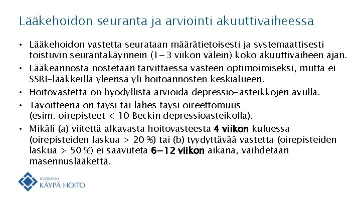 Lääkehoidon seuranta ja arviointi akuuttivaiheessa • Lääkehoidon vastetta seurataan määrätietoisesti ja systemaattisesti toistuvin seurantakäynnein