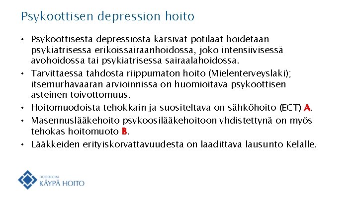 Psykoottisen depression hoito • Psykoottisesta depressiosta kärsivät potilaat hoidetaan psykiatrisessa erikoissairaanhoidossa, joko intensiivisessä avohoidossa