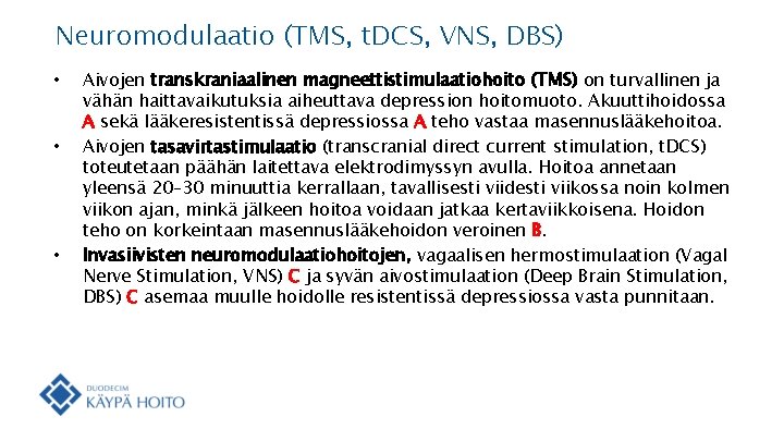 Neuromodulaatio (TMS, t. DCS, VNS, DBS) • • • Aivojen transkraniaalinen magneettistimulaatiohoito (TMS) on