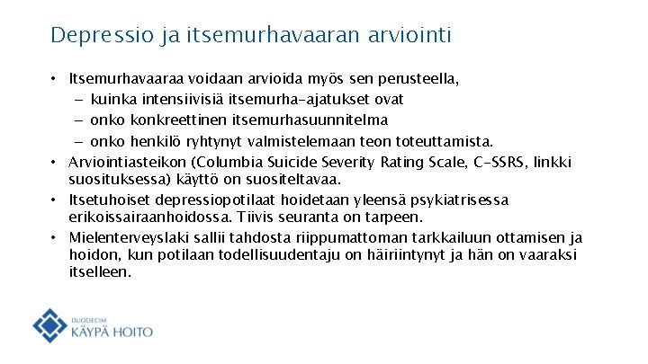 Depressio ja itsemurhavaaran arviointi • Itsemurhavaaraa voidaan arvioida myös sen perusteella, – kuinka intensiivisiä