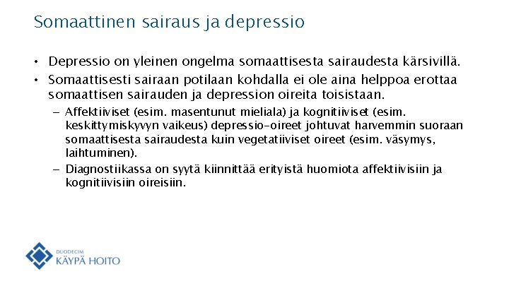 Somaattinen sairaus ja depressio • Depressio on yleinen ongelma somaattisesta sairaudesta kärsivillä. • Somaattisesti