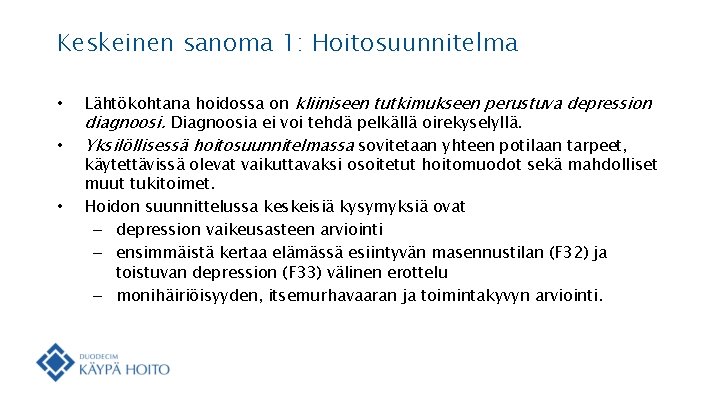 Keskeinen sanoma 1: Hoitosuunnitelma • • • Lähtökohtana hoidossa on kliiniseen tutkimukseen perustuva depression