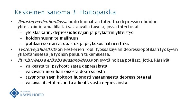 Keskeinen sanoma 3: Hoitopaikka • • • Perusterveydenhuollossa hoito kannattaa toteuttaa depression hoidon yhteistoimintamallilla