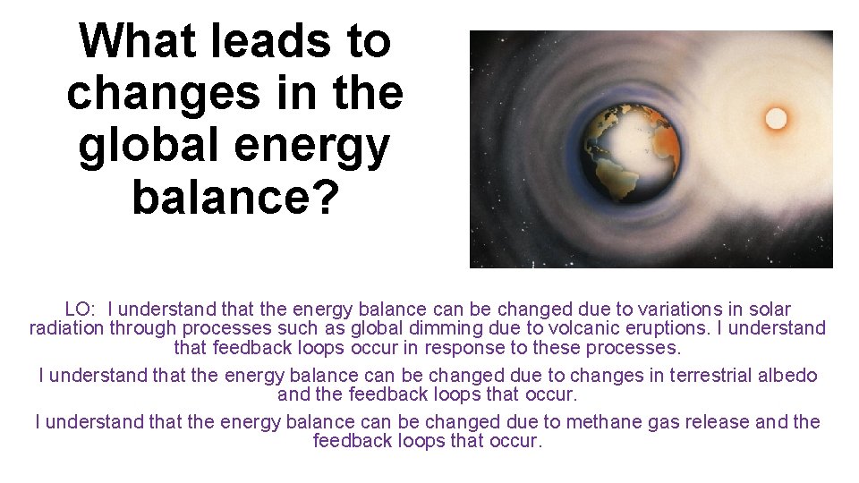 What leads to changes in the global energy balance? LO: I understand that the