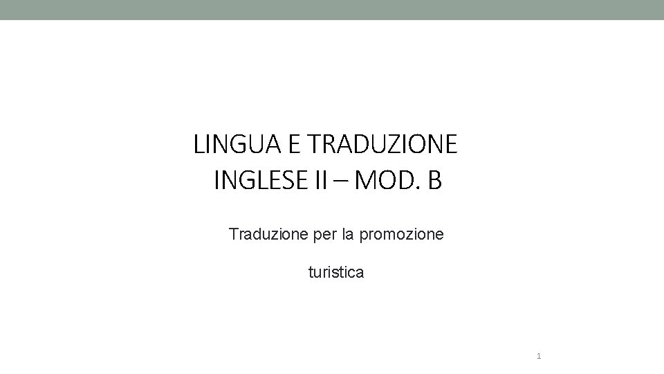 LINGUA E TRADUZIONE INGLESE II – MOD. B Traduzione per la promozione turistica 1