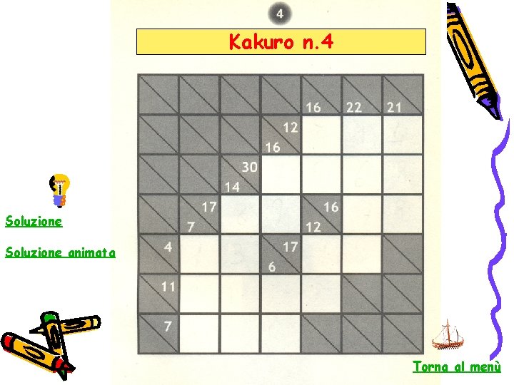 Kakuro n. 4 Soluzione animata Torna al menù 