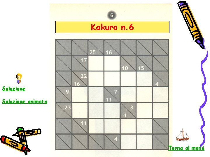 Kakuro n. 6 Soluzione animata Torna al menù 